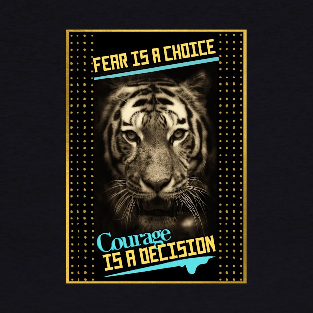 Fear Is A Choice. Courage Is A Decision. by Orange Pyramid